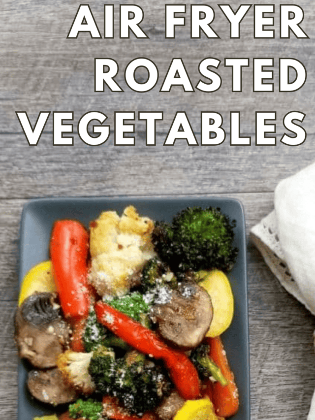 Air Fryer Roasted Vegetables-story